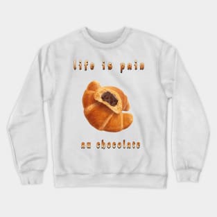 life is pain au chocolate Crewneck Sweatshirt